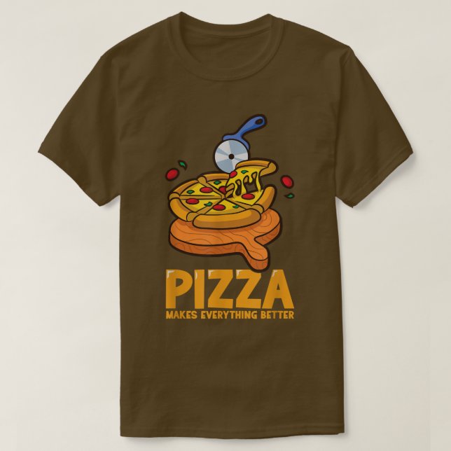 Pizza Makes Everything Better Funny Pizza  T-Shirt (Design Front)