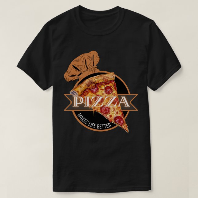 Pizza Makes Life Better T-Shirt (Design Front)