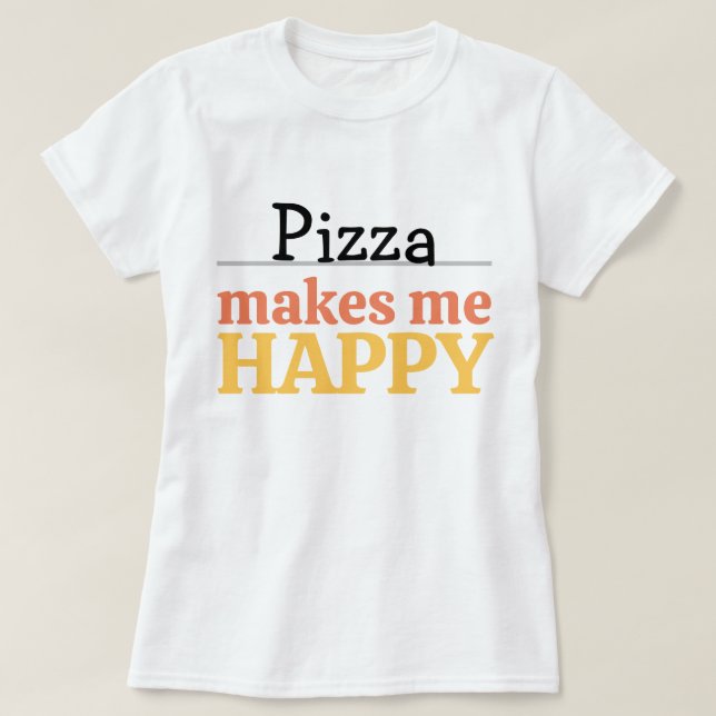 Pizza Makes Me Happy Quote Vibrant Modern Foodie T-Shirt (Design Front)