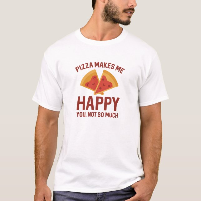 Pizza Makes Me Happy T-Shirt (Front)