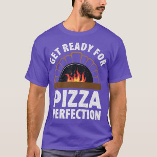 Pizza Making Get Ready For Pizza Perfection  T-Shirt
