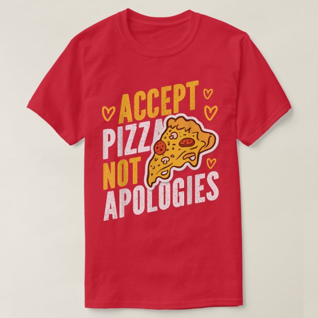 Pizza Not Apologies Pizza Design 22104206 T-Shirt (Design Front)