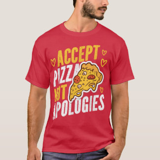 Pizza Not Apologies Pizza Design 22104206 T-Shirt
