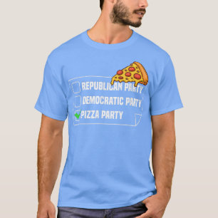 Pizza Party Funny Political Pizza Saying  T-Shirt