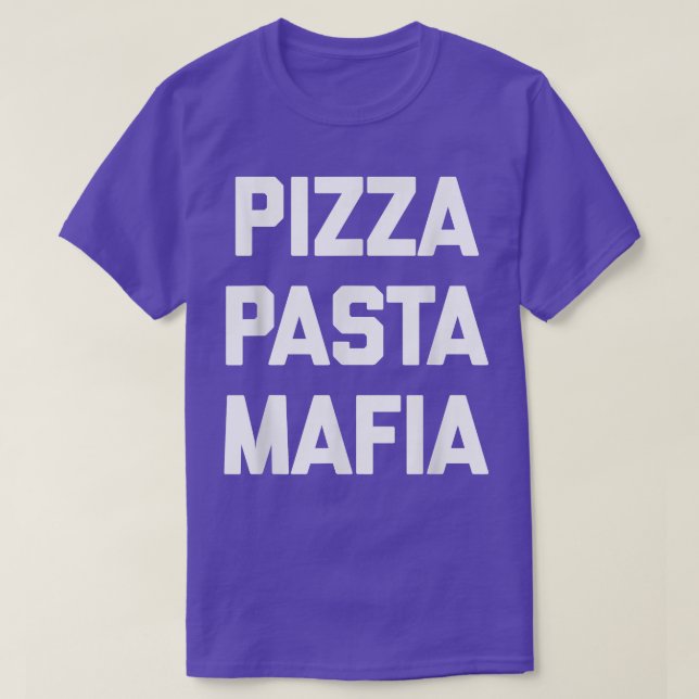 Pizza Pasta Mafiafunny Saying Sarcastic Novelty 22 T-Shirt (Design Front)