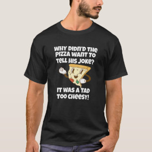 Pizza Pun Why Didnu2019t The Pizza Want To Tell T-Shirt
