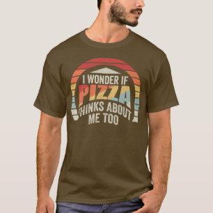 Pizza Retro Vintage I Wonder If Pizza Thinks About T-Shirt
