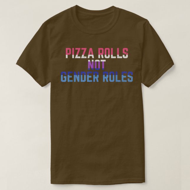 Pizza Rolls Not Gender Roles Non Binary Genderflui T-Shirt (Design Front)