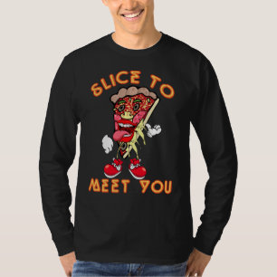 Pizza Says Slice To Meet You T-Shirt