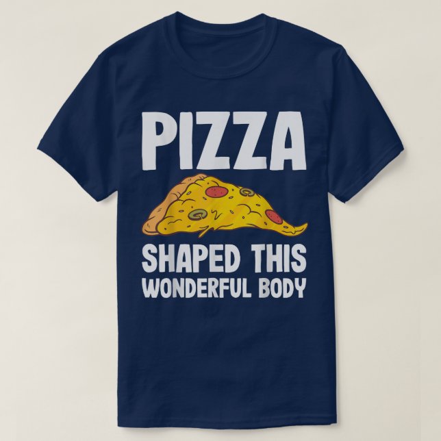 Pizza Shaped This Wonderful Body Funny Pizza Lover T-Shirt (Design Front)