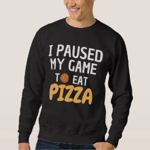 PIZZA SHIRT - I PAUSED MY GAME TO EAT PIZZA