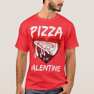 Pizza Slice Cool Valentines Day Design Pizza Is My T-Shirt