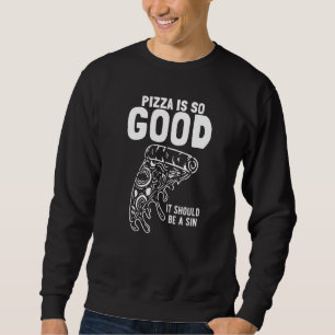 Pizza Slice Pizza Is So Good It Should Be Sin Sweatshirt