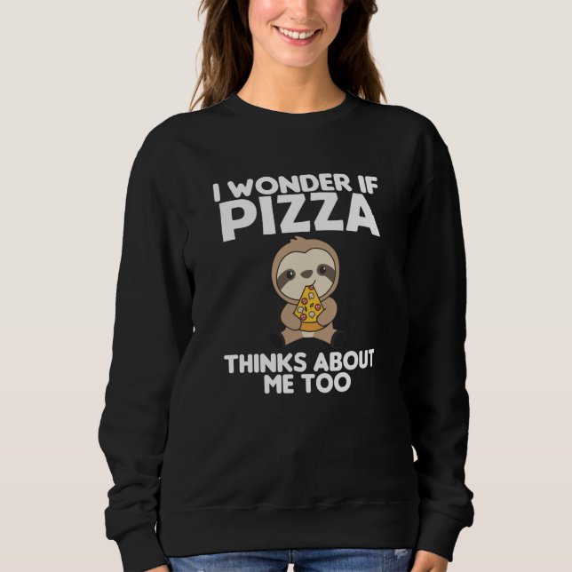 Pizza Sloth Pizza Lover Funny Saying Sweatshirt (Front)