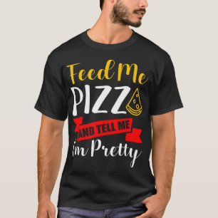 Pizza Tell Me I'm Pretty Funny Gift idea for men w T-Shirt