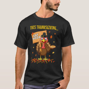 Pizza Thanksgiving Turkey Vegetarians And Vegan T-Shirt