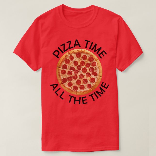 Pizza Time All The Time Food Lover Foodie Saying P T-Shirt (Design Front)