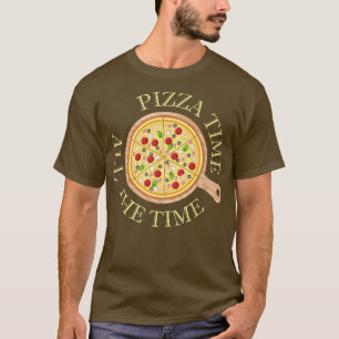 Pizza Time All The Time Food Lover Foodie Saying T-Shirt