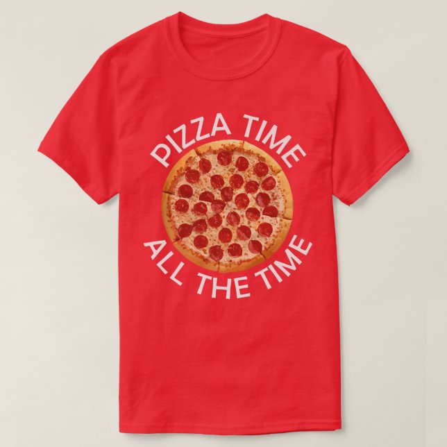 Pizza Time All The Time Food Lover Foodie Saying   T-Shirt (Design Front)