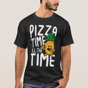 Pizza Time All The Time T-Shirt