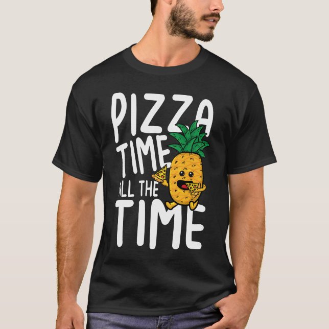 Pizza Time All The Time T-Shirt (Front)