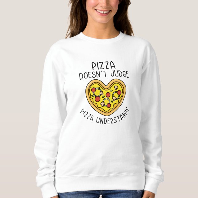 Pizza Understands Sweatshirt (Front)