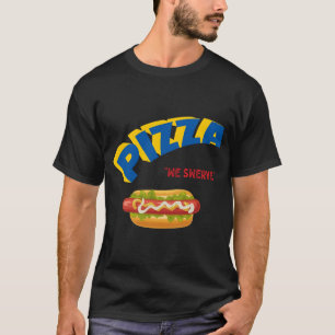 Pizza We Swerve Funny Pizza Hotdog Foodie Lovers T-Shirt