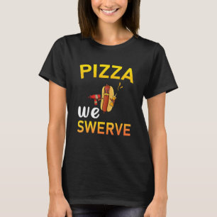Pizza We Swerve  Pizza Hotdog Food  2 T-Shirt