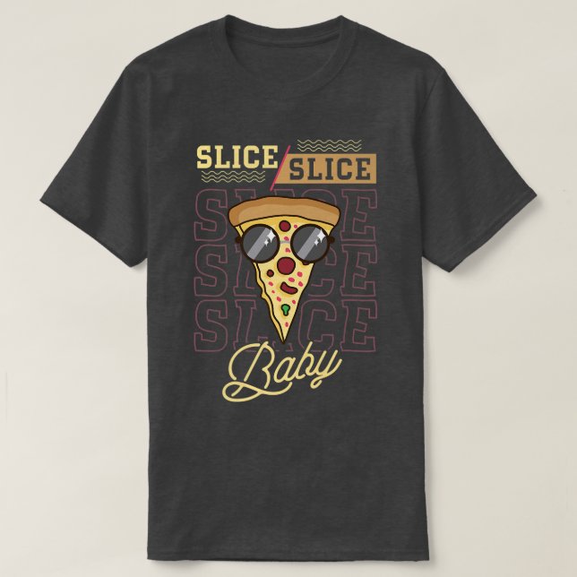 Pizza With Cheese Crust And Slice For Slice, Slice T-Shirt (Design Front)
