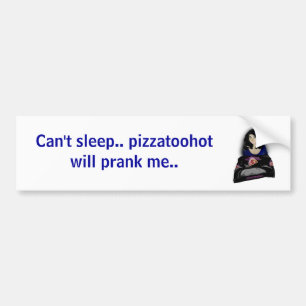 pizzalogo, Can't sleep.. pizzatoohot will prank... Bumper Sticker