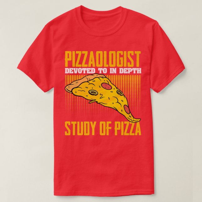 Pizzaologist Funny Pizza Eating Humor For Cheesy F T-Shirt (Design Front)