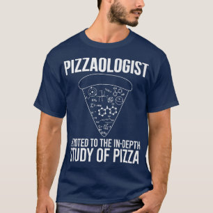 Pizzaologist Study of Pizza  Funny Pizza  T-Shirt