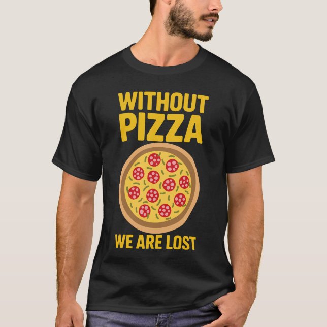 Pizzas Without Pizza T-Shirt (Front)