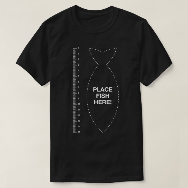Place fish here measure fish ruler funny fishing T-Shirt (Design Front)