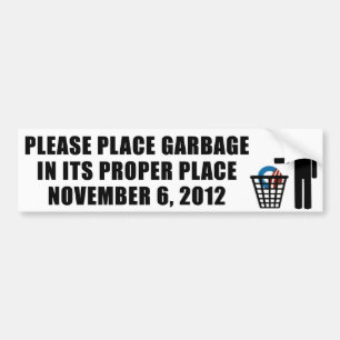 Place Garbage in its propper place - 2012 Bumper Sticker