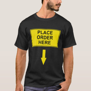Place Order Here Unique Funny Humourous Design T-Shirt