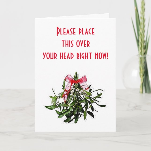 PLACE THIS MISTLETOE OVER YOUR HEAD-BE RIGHT OVER  HOLIDAY CARD (Front)