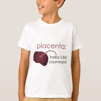 placenta, baby's first roommate T-Shirt