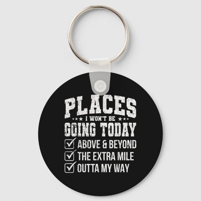 Places I Wont Be Going Today Funny Sarcastic Quote Key Ring (Front)