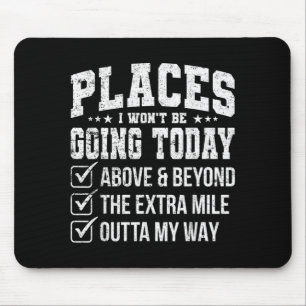Places I Wont Be Going Today Funny Sarcastic Quote Mouse Mat