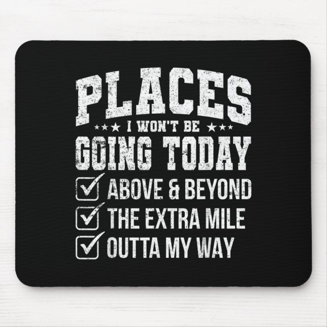 Places I Wont Be Going Today Funny Sarcastic Quote Mouse Mat (Front)