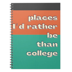 Places I'd rather be than College Funny Sayings Notebook