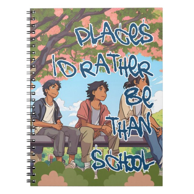 Places I'd rather be than School Fun Cool For Boys Notebook (Front)