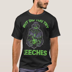 Plague Doctor But Did You Try Leeches Mediaeval Bl T-Shirt