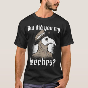 Plague Doctor Costume But Did Try Leeches Black T-Shirt