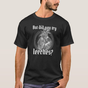 Plague Doctor Costume But Did You Try Leeches Blac T-Shirt
