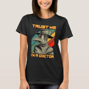 Plague Doctor Steampunk Mediaeval Trust Me I'm A D T-Shirt