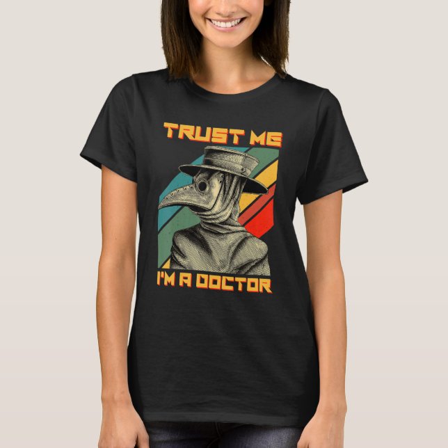 Plague Doctor Steampunk Mediaeval Trust Me I'm A D T-Shirt (Front)