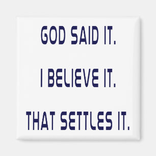 Plain God Said It, I Believe It, That Settles It Magnet
