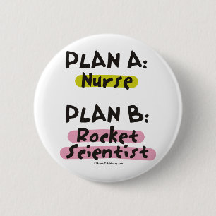Plan A Nurse - Plan B Rocket Scientist 6 Cm Round Badge